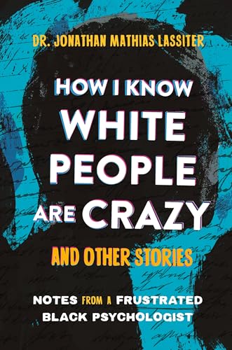 cover image How I Know White People Are Crazy and Other Stories