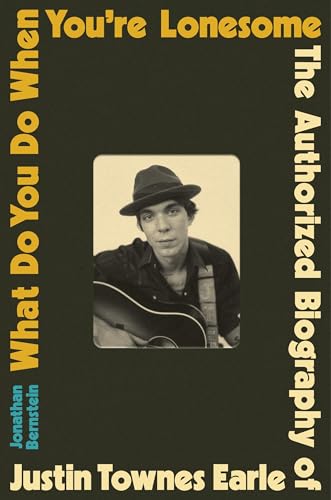 cover image What Do You Do When You’re Lonesome: The Authorized Biography of Justin Townes Earle 