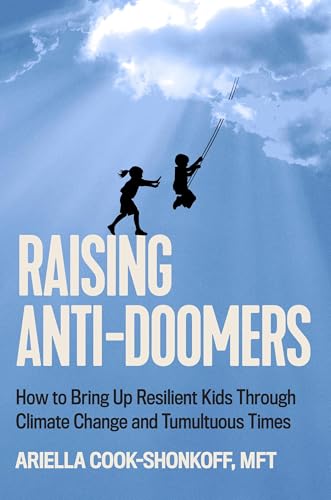 cover image Raising Anti-Doomers: How to Bring Up Resilient Kids Through Climate Change and Tumultuous Times