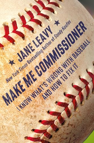 cover image Make Me Commissioner: I Know What’s Wrong with Baseball and How to Fix It
