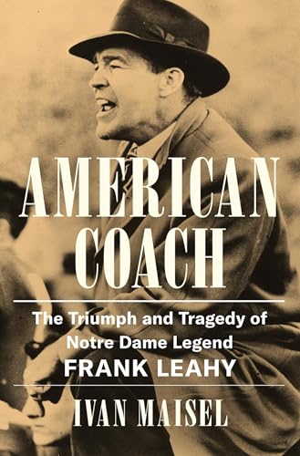 cover image American Coach: The Triumph and Tragedy of Notre Dame Legend Frank Leahy