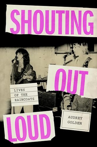 cover image Shouting Out Loud: Lives of the Raincoats