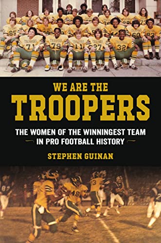 cover image We Are the Troopers: The Women of the Winningest Team in Pro Football History