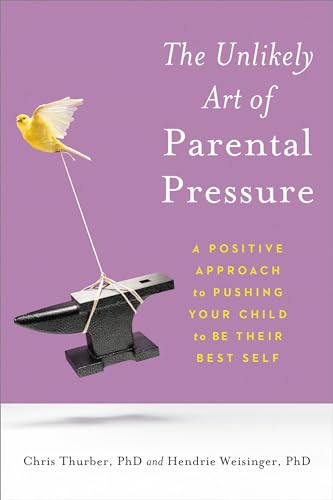 cover image The Unlikely Art of Parental Pressure: A Positive Approach to Pushing Your Child to Be Their Best Self