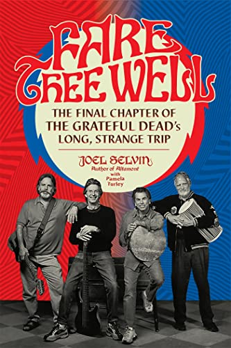 cover image Fare Thee Well: The Final Chapter of the Grateful Dead’s Long, Strange Trip