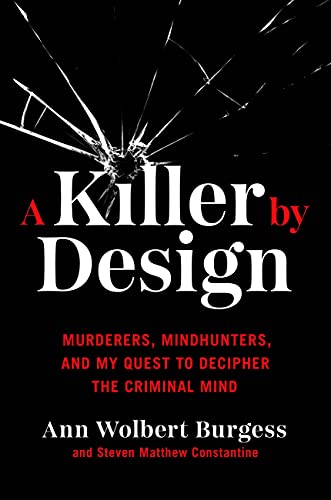 cover image A Killer by Design: Murderers, Mindhunters, and My Quest to Decipher the Criminal Mind