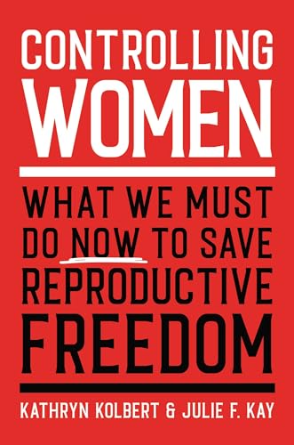 cover image Controlling Women: What We Must Do Now to Save Reproductive Freedom