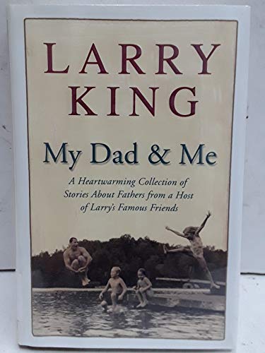 cover image My Dad & Me: A Heartwarming Collection of Stories About Fathers from a Host of Larry's Famous Friends