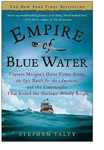 cover image Empire of Blue Water: Captain Morgan's Great Pirate Army, the Epic Battle for the Americas, and the Catastrophe That Ended the Outlaws' Bloody Reign