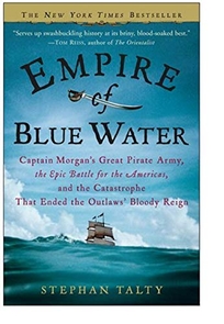 Empire of Blue Water: Captain Morgans Great Pirate Army, the Epic Battle for the Americas, and the Catastrophe That Ended the Outlaws Bloody Reign
