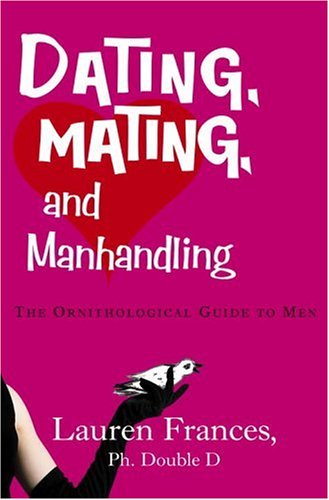 cover image Dating, Mating, and Manhandling: The Ornithological Guide to Men
