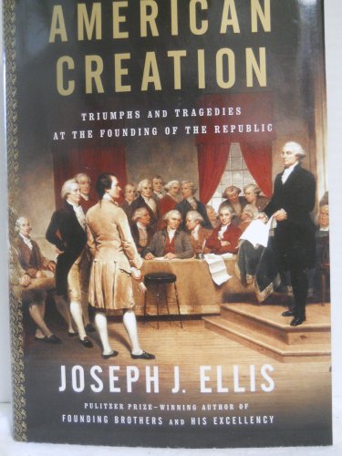 cover image American Creation:Triumphs and Tragedies at the Founding of the Republic