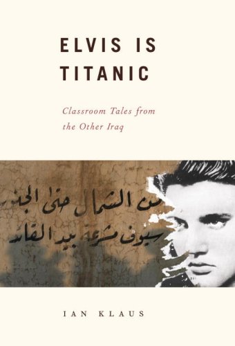 cover image Elvis Is Titanic: Classroom Tales from the Other Iraq
