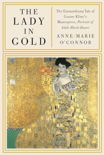 cover image The Lady in Gold: 
The Extraordinary Tale of 
Gustav Klimt’s Masterpiece, Portrait of Adele Bloch-Bauer 