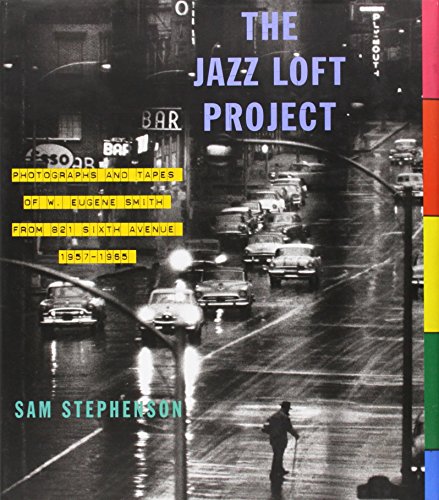 cover image  The Jazz Loft Project: Photographs and Tapes of W. Eugene Smith from 821 Sixth Avenue, 1957–1965