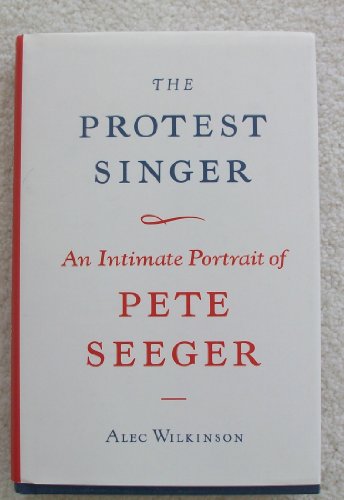 cover image The Protest Singer: An Intimate Portrait of Pete Seeger