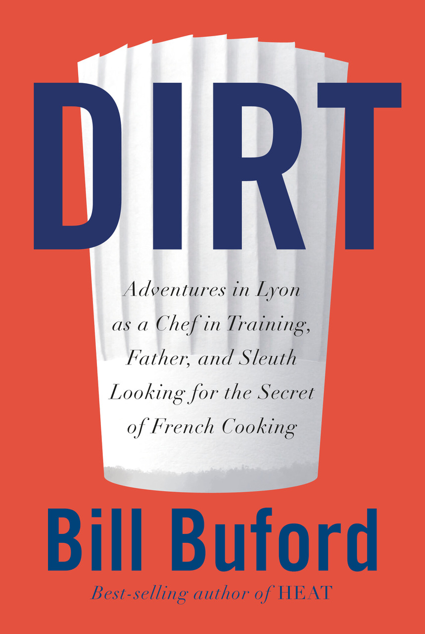 cover image Dirt: Adventures in Lyon as a Chef in Training, Father, and Sleuth Looking for the Secret of French Cooking