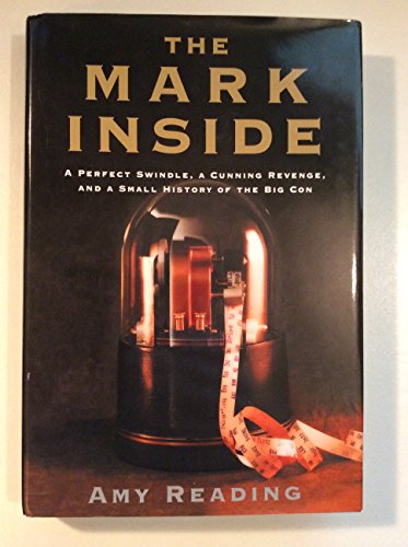 cover image The Mark Inside: A Perfect Swindle, a Cunning Revenge, and a Small History of the Big Con