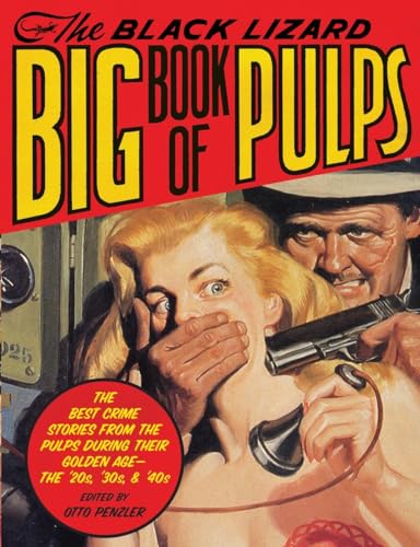 cover image The Black Lizard Big Book of Pulps: The Best Crime Stories from the Pulps During Their Golden Age—the '20s, the '30s, and the '40s