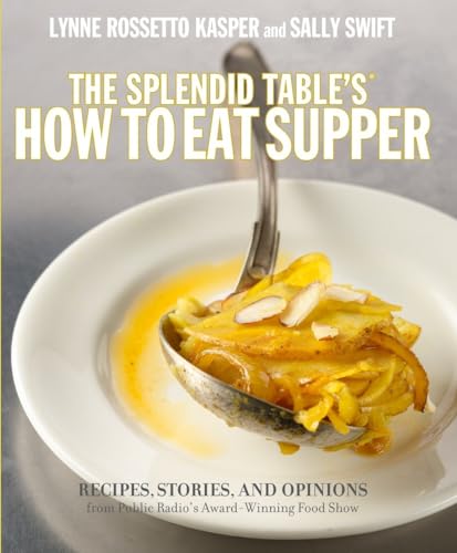 cover image The Splendid Table's How to Eat Supper: Recipes, Stories, & Opinions from Public Radio's Award-winning Show