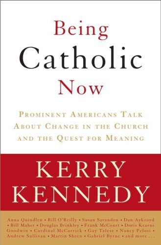 cover image Being Catholic Now: Prominent Americans Talk about Change in the Church and the Quest for Meaning