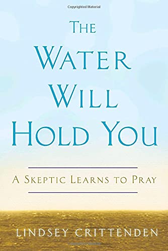 cover image The Water Will Hold You: A Skeptic Learns to Pray