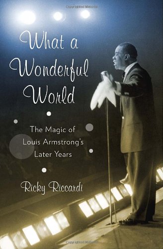 cover image What a Wonderful World: The Magic of Louis Armstrong's Later Years