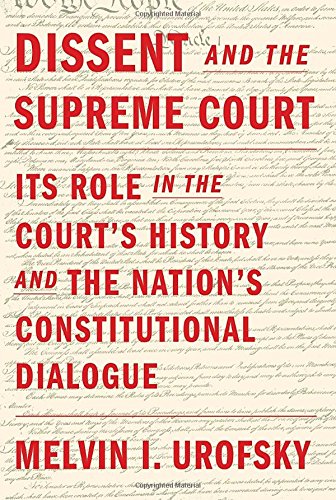 cover image Dissent and the Supreme Court: Its Role in the Court’s History and the Nation’s Constitutional Dialogue