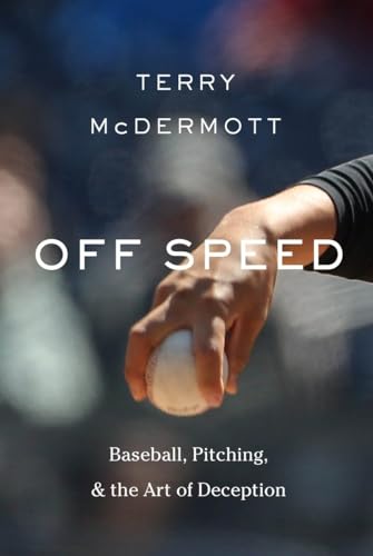 cover image Off Speed: Baseball, Pitching, and the Art of Deception