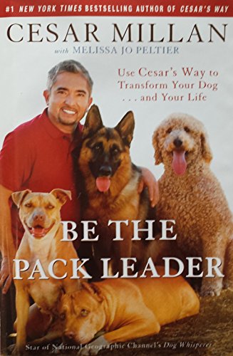 cover image Be the Pack Leader: Use Cesar's Way to Transform Your Dog... and Your Life
