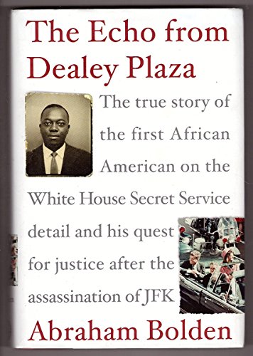 cover image The Echo from Dealey Plaza: The True Story of the First African American on the White House Secret Service Detail and His Quest for Justice After the Assassination of JFK