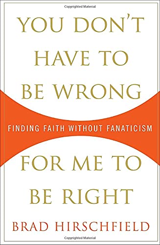 cover image You Don’t Have to Be Wrong for Me to Be Right: Finding Faith Without Fanaticism