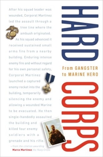 Hard Corps: One Marine's Journey from Gangbanger to Leatherneck Hero