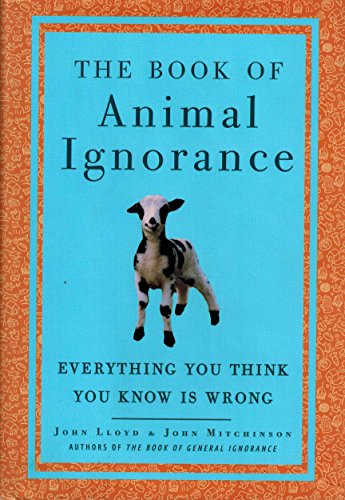 cover image The Book of Animal Ignorance: Everything You Think You Know Is Wrong