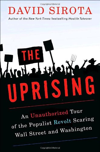 cover image The Uprising: An Unauthorized Tour of the Populist Revolt Scaring Wall Street and Washington