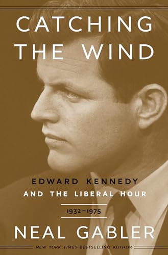 cover image Catching the Wind: Edward Kennedy and the Liberal Hour, 1932–1975
