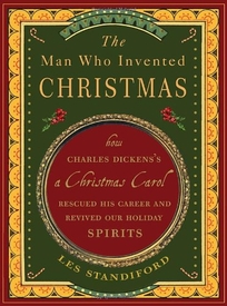 The Man Who Invented Christmas: How Charles Dickens's A Christmas CarolRescued His Career and Revived Our Holiday Spirits