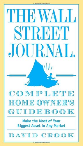 cover image The Wall Street Journal Complete Home Owner's Guidebook: Make the Most of Your Biggest Asset in Any Market