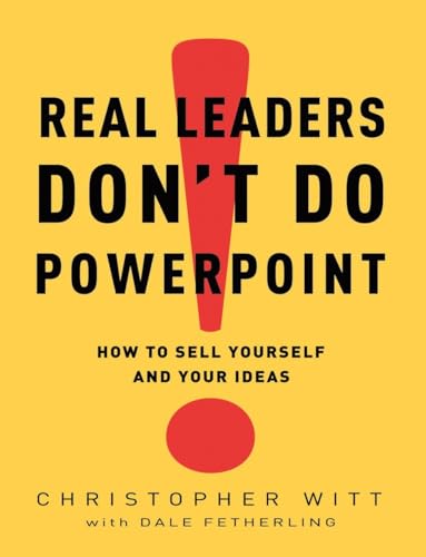 cover image Real Leaders Don't Do PowerPoint: How to Sell Yourself and Your Ideas