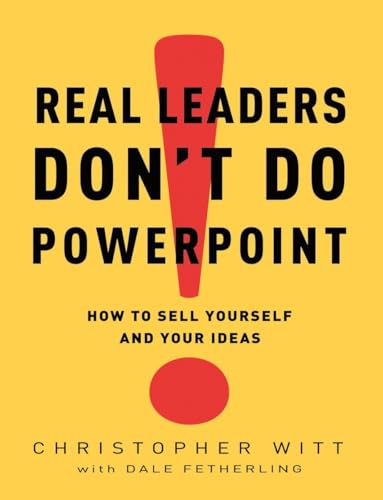 cover image Real Leaders Don't Do PowerPoint: How to Sell Yourself and Your Ideas