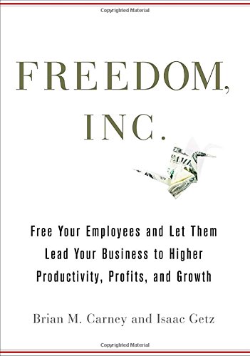 cover image Freedom, Inc.: The Remarkable No-Cost Way to Lead Your Business to Higher Productivity, Profits, and Growth