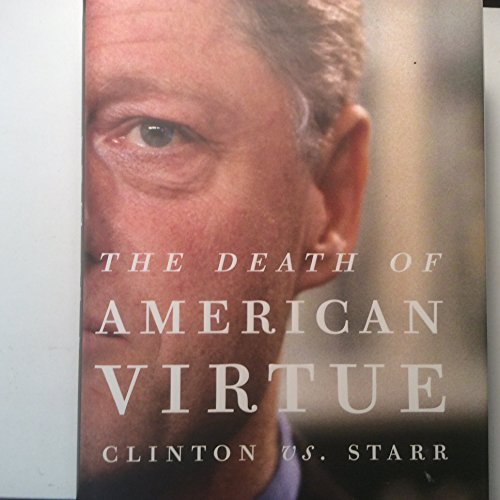 cover image The Death of America Virtue: Clinton vs. Starr
