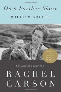 On a Farther Shore: The Life and Legacy of Rachel Carson