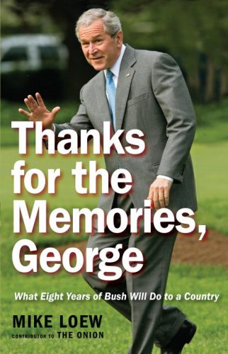 cover image Thanks for the Memories, George: What Eight Years of Bush Will Do to a Country