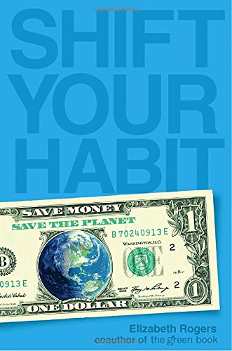 cover image Shift Your Habit: Easy Ways to Save Money, Simplify Your Life, and Save the Planet