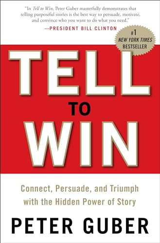 cover image Tell to Win: Connect, Persuade, and Triumph with the Hidden Power of Stories