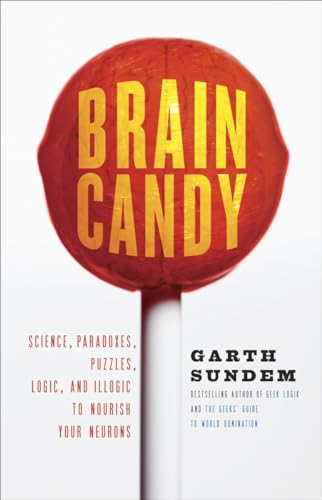 cover image Brain Candy: Science, Paradoxes, Puzzles, Logic, and Illogic to Nourish Your Neurons