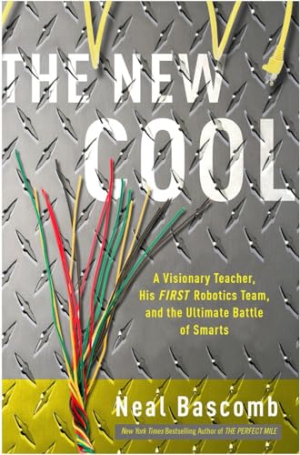 cover image The New Cool: A Visionary Teacher, His FIRST Robotics Team, and the Ultimate Battle of Smarts