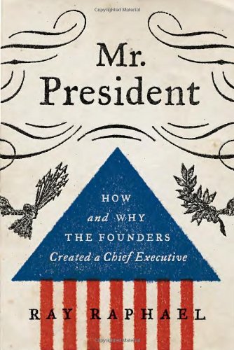 cover image Mr. President: How and Why the Founders Created a Chief Executive%E2%80%A8