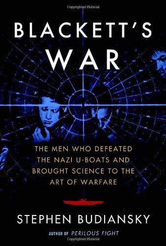 cover image Blackett’s War: 
The Men Who Defeated the Nazi U-Boats and Brought Science to the Art of Warfare